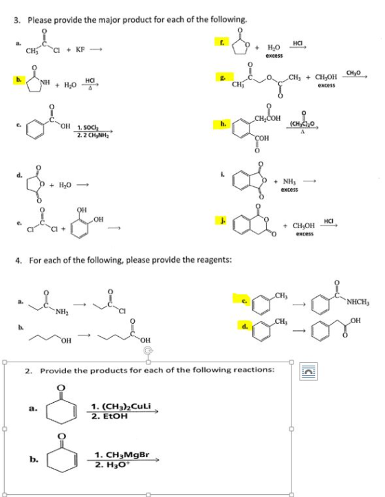 3. Please provide the major product for each of the following. * CHCI + KF —- H2O HCI CH+ CHOH CH30 NH + H20 HCI Cougat, » excess .COH CASCO OH 1.50C 2.2 CH NH og= HOME LO + NH, — excess + CH3OH HCI O excess 4. For each of the following, please provide the reagents: CNH2 NHCH IN OH 2. Provide the products for each of the following reactions: 1. (CH3)2Culi 2. EtOH - Å 1 CUM CULI 1 Chumor 1. CH3MgBr 2. H30+