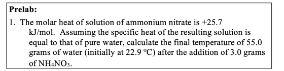 Prelab: 1. The molar heat of solution of ammonium nitrate is +25.7 kJ/mol. Assuming the specific heat of the resulting soluti
