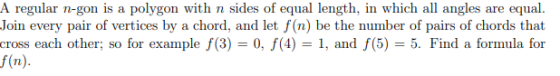 A regular n-gon is a polygon with n sides of equal length, in which all angles are equal. Join every pair of vertices by a ch