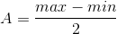 A=\frac{max-min}{2}