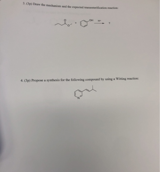 3. (3p) Draw the mechanism and the expected transesterification reaction: OH H+ vior. OOHH. 4. (3p) Propose a synthesis for t