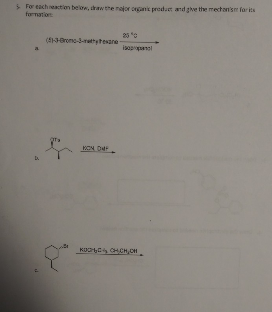 5. For each reaction below, draw the major organic product and give the mechanism for its formation: 25°C (S)-3-Bromo-3-methy