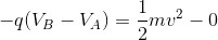 -q(V_{B}-V_{A})=\frac{1}{2}mv^{2}-0