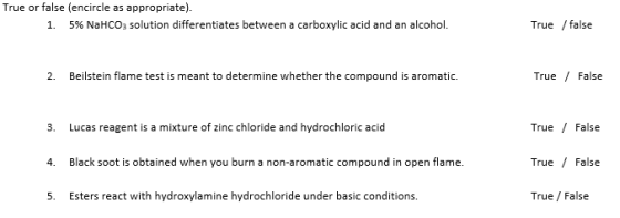 True or false (encircle as appropriate). 1. 5% NaHCO3 solution differentiates between a carboxylic acid and an alcohol. True