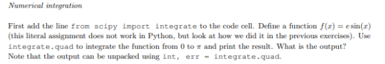 Numerical integration First add the line from scipy import integrate to the code cell. Define a function f(x) = esin () (this