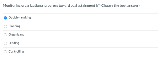 Monitoring organizational progress toward goal attainment is? (Choose the best answer) Decision making Planning Organizing Le