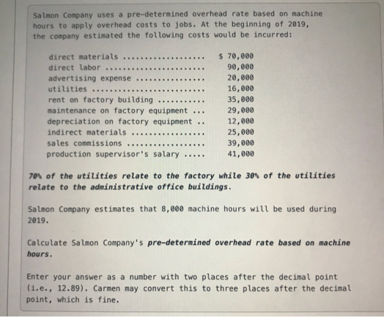 Salmon Company uses a pre-determined overhead rate based on machine hours to apply overhead costs to jobs. At the beginning o