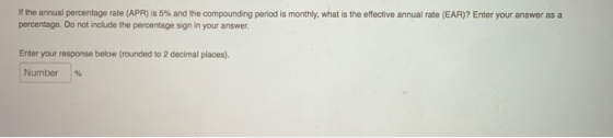 If the annual percentage rate (APR) is 5% and the compounding period is monthly, what is the effective annual rate (EAR)? Ent