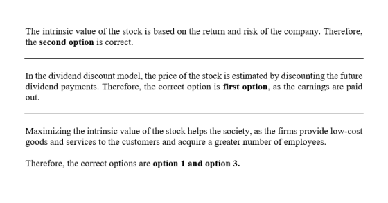 The intrinsic value of the stock is based on the return and risk of the company. Therefore, the second option is correct. In