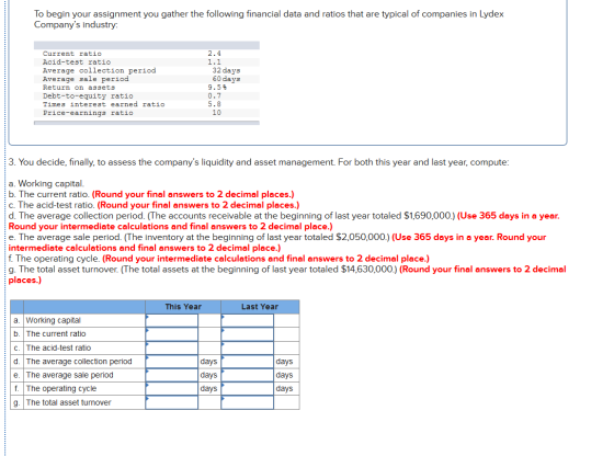 To begin your assignment you gather the following financial data and ratios that are typical of companies in Lydex Companys