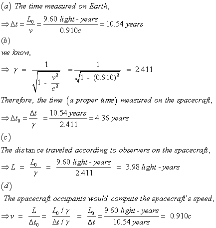 (a) The time measured on Earth Lo 9.60 ight-years 10.54 years 0.910c we know = 2.411 v2 1 - (0.910) Therefore, the time (a pr