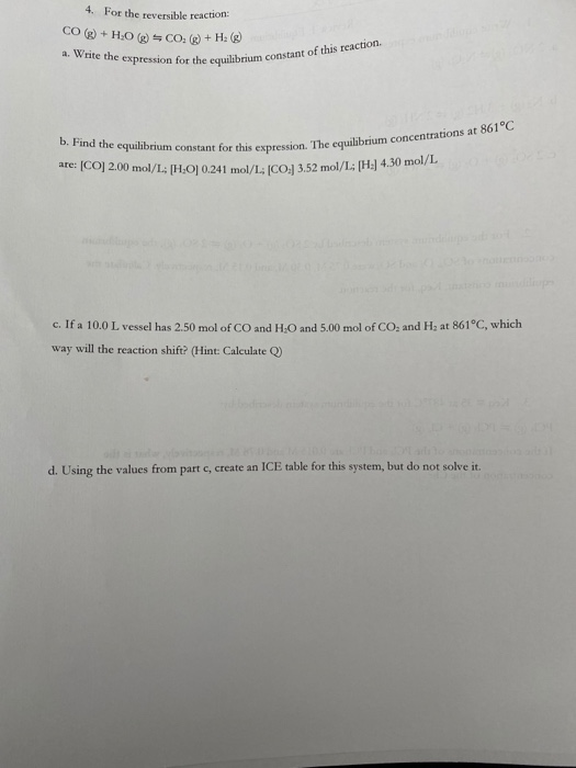 4. For the reversible reaction 90g) + H40 (g) 500, (g) + H2 (g) a. Write the expression for the equilibrium constant or the e
