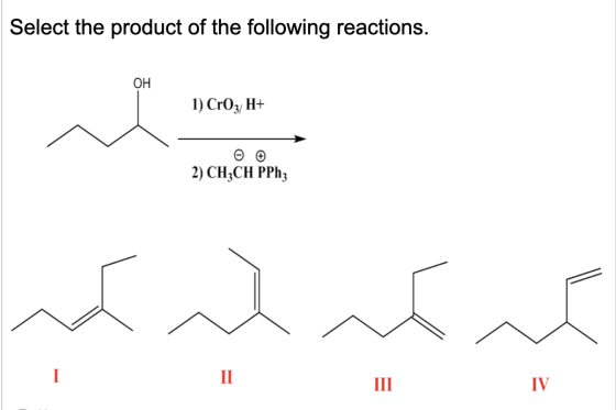 Select the product of the following reactions. | OH 1) CrO: H+ 2) CH3CH PPhz کہ کر کہ
