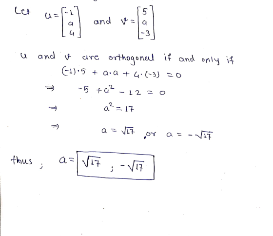 U -17 and Lu] v=lal (-3] . u and only if = 7 in are orthogonal if and (1805 + a.a + 4.(-3) =0 -5 fc? - 12 = 0 a? = 17 I a = V