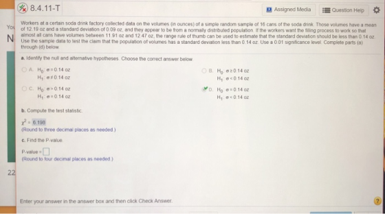 8.4.11-T Assigned Media Question Help Workers at a certain soda drink factory collected data on the volumes in ounces) of a s