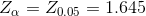 Z_{\alpha}=Z_{0.05}=1.645