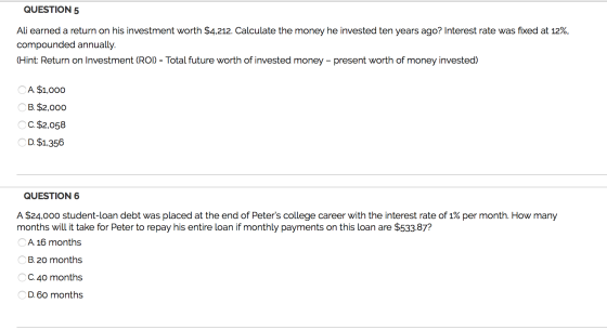 QUESTION 5 Ali earned a return on his investment worth $4,212. Calculate the money he invested ten years ago? Interest rate w