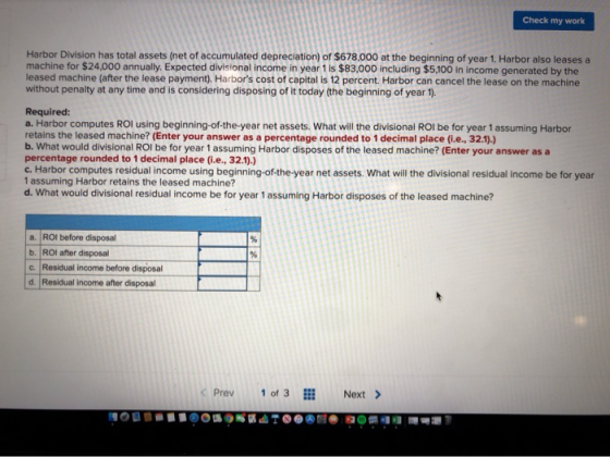 Check my work Harbor Division has total assets (net of accumulated depreciation) of $678,000 at the beginning of year 1. Harb