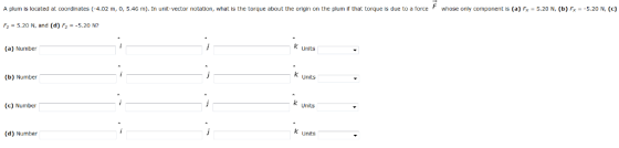 A plum located at coordinates (-4.02 m, 0, 5.46 m). In unit-vector notation, what is the torque about the origin on the plum