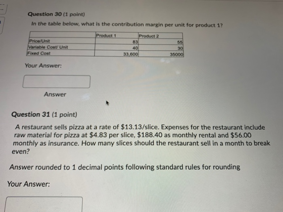 Question 30 (1 point) In the table below, what is the contribution margin per unit for product 1? Product 1 Price/Unit Variab