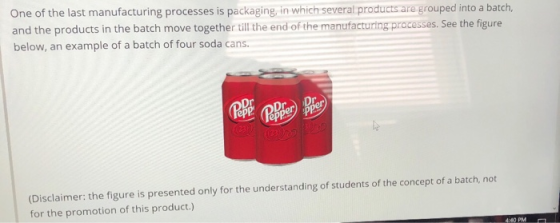 Pepper One of the last manufacturing processes is packaging, in which several products are grouped into a batch, and the prod