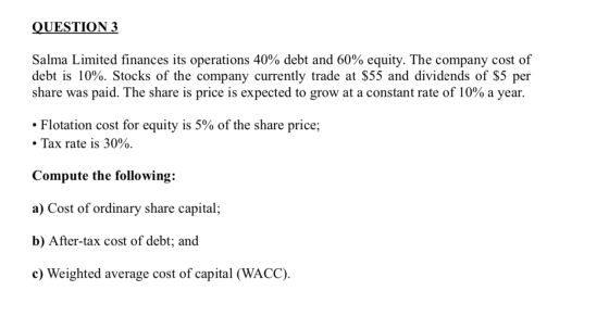 QUESTION 3 Salma Limited finances its operations 40% debt and 60% equity. The company cost of debt is 10%. Stocks of the comp