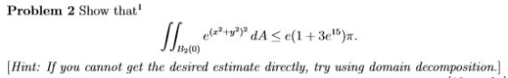 Problem 2 Show that e) Hint: If you cannot get the desired estimate directly, try using domain decomposition.]