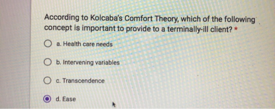 According to Kolcabas Comfort Theory, which of the following concept is important to provide to a terminally-ill client? * O