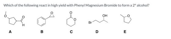 Which of the following react in high yield with Phenyl Magnesium Bromide to form a 2 alcohol?