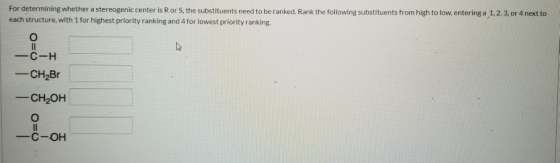 For determining whether a stereogenic center is Ror S. the substituents need to be ranked. Rank the following substituents fr