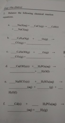 A 10a (Intro) Balance the following chemical reaction equations NazS(aq) + NaCl(aq) CaCl(g) - CaS(s) CHO g) + _CO2(g) + OHg)