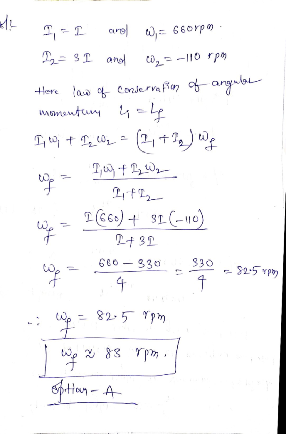 I, = I anol W,= 660rpm · 12 = 3 I and W2=-110 rpm Here law of conservation of angule momentary L=Lg I, co + 12 CO2 = (1 + Ig)
