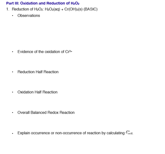 Part III: Oxidation and Reduction of H2O2 1. Reduction of H2O2: H2O2(aq) + Cr(OH)3(S) (BASIC) • Observations · Evidence of th