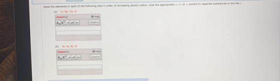 Rank the elements in each of the following sets in order of increasing atomic radius (Use the appropriate <-> symbol to separ