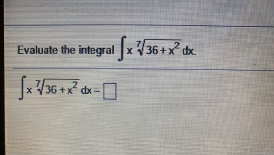 Evaluate the integral [~ /36+? Sx 736+X?dx=0