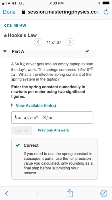 ... AT&T LTE Done 7:33 PM session.masteringphysics.coC <Ch 06 HW Hookes Law 11 of 37 > - Part A A 64 kg driver gets into an