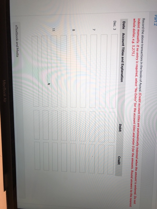 Part 2 Record the above transactions in the books of Ayayal. (Credit account titles are automatically indented when the amoun