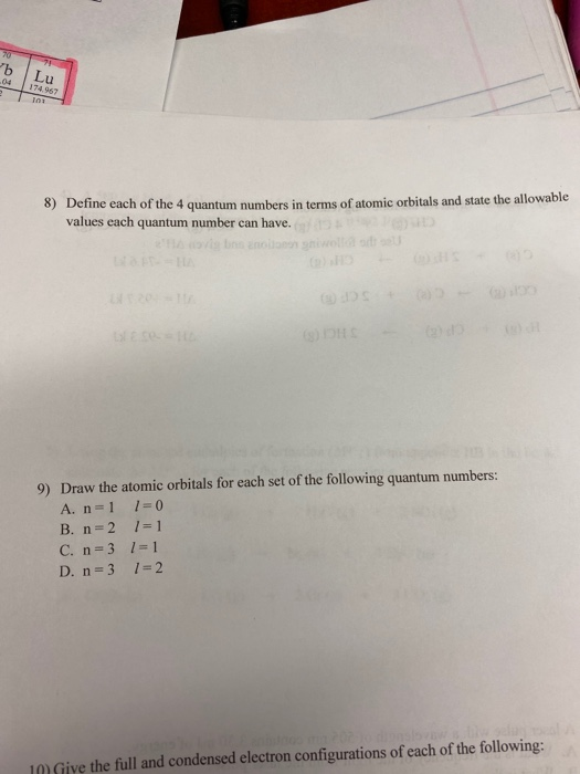 8) Detine each of the 4 quantum numbers in terms of atomic orbitals and state the allowable values each quantum number can ha