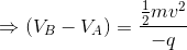 \Rightarrow (V_{B}-V_{A})=\frac{\frac{1}{2}mv^{2}}{-q}