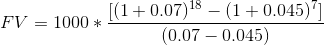 FV = 1000*\frac{[(1+0.07)^{18}-(1+0.045)^{7}]}{(0.07-0.045)}