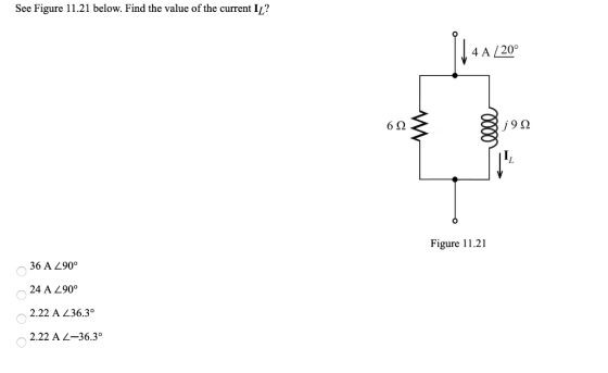 See Figure 11.21 below. Find the value of the current IL? 14 A / 20° 623 1992 Figure 11.21 36 A 290° 24 A 290° 2.22 A 236.30