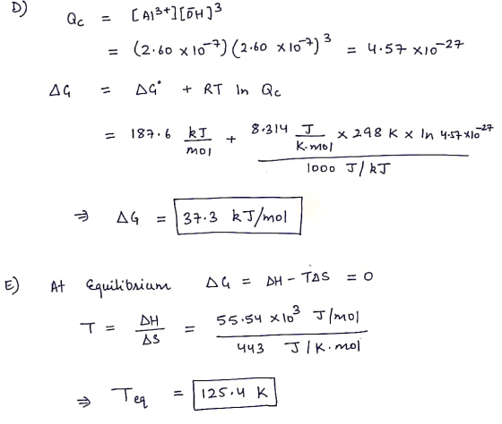 [A13+][OH)3 Qc = = (2.60 x 10-7)(2.60 x107) = 4.57 X10-27 AG = Da + RT In Qc = . k 187.6 kJ mo I + 8314 J x 298 K x In 4.57X1