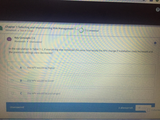 Chapter 7: Selecting and implementing Risk Management T... Homework . Due in 5 days 7/11 answered Key Concepts 7.5 Homework.