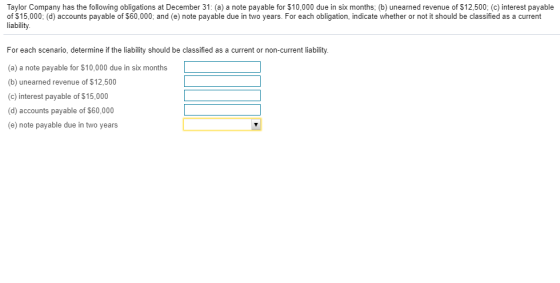 Taylor Company has the following obligations at December 31: (a) a note payable for $10,000 due in six months; (b) unearned r