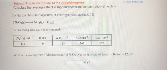 Close Problem Tutored Practice Problem 14.2.1 COUNTS TOWARDS GRANDE Calculate the average rate of disappearance from concentr