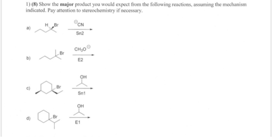 1) (8) Show the major product you would expect from the following reactions, assuming the mechanism indicated. Pay attention