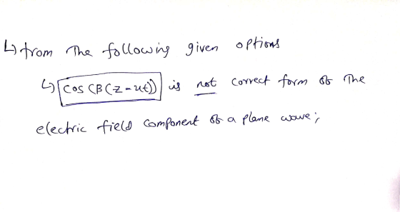 h from given The following options Lycos (B(2-ut) is not correct form of the electric field component of a plane ware;