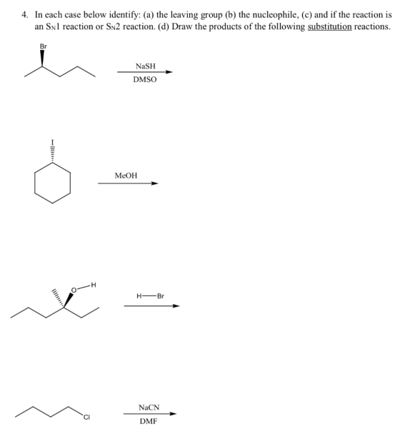 4. In each case below identify: (a) the leaving group (b) the nucleophile, (c) and if the reaction is an Snl reaction or Sn2