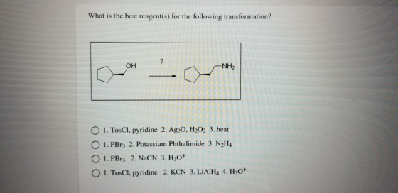 What is the best reagent(s) for the following transformation? ? OH -NH2 O 1. TosCl, pyridine 2. Ag20, H202 3. heat 1. PBr3 2.