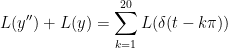 L(y'')+L(y)=\sum_{k=1}^{20}L(\delta(t-k\pi))